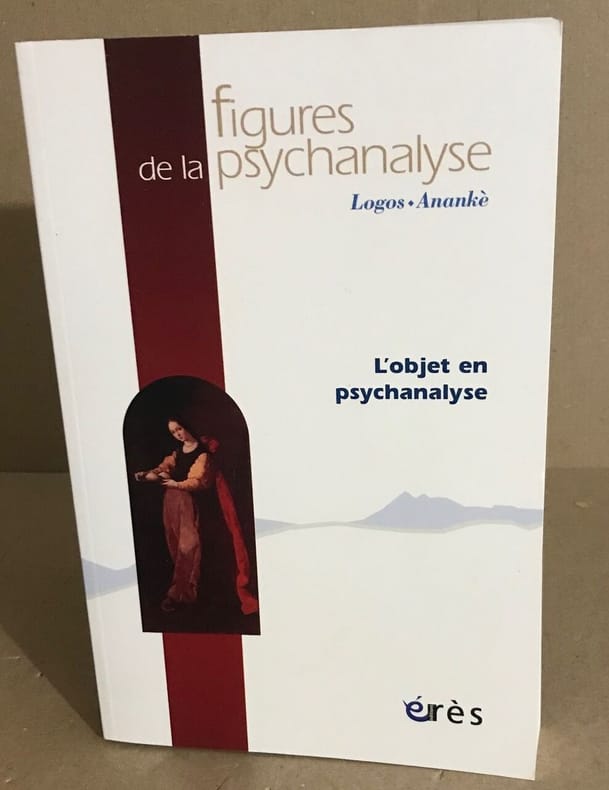 Collectif Figures De La Psychanalyse L Objet En Psychanalyse