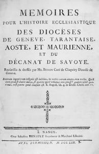 Mémoires pour l’histoire ecclésiastique des diocèses de Genève, Tarantaise, Aoste et Maurienne et du décanat de Savoye. Recüeillis & dressés par Mr. Besson...