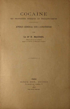 Cocaine. Ses Proprietes Toxiques et Therapeutiques. Apercu General sur l'Anesthesie. . Maurel, E.: