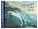 Grindelwald-Gletscher.. ZUMB&Uuml;HL, Heinz, J. / NUSSBAUMER, S. U. / HOLZHAUSER, H. / WOLF, Richard: