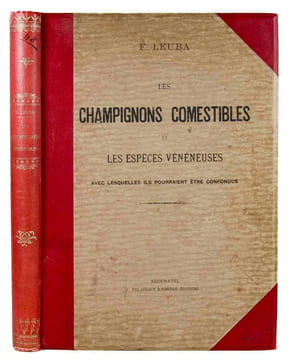 Les champignons comestibles et les espèces vénéneuses avec lesquelles ils pourraient être confondus. Décrits et peints d'après nature. Par F. Leuba, ...