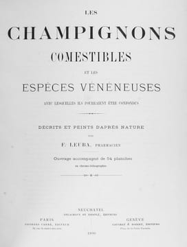 Les champignons comestibles et les espèces vénéneuses avec lesquelles ils pourraient être confondus. Décrits et peints d'après nature. Par F. Leuba, ...