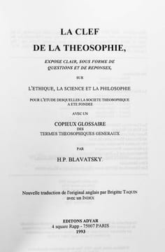La clef de la theosophie. Exposé claire, sous forme de questions et de reponses sur l’éthique, la science et la philosophie... avec un copieux ...