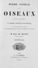 Histoire naturelle des oiseaux, suivant la classification de M. Isidore Geoffroy-Saint-Hilaire. Avec l'indication de leurs moeurs, et de leurs ...