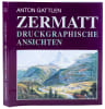 Zermatt Druckgraphische Ansichten, von den Anf&auml;ngen bis Ende des 19. Jahrhunderts.. GATTLEN, Anton: