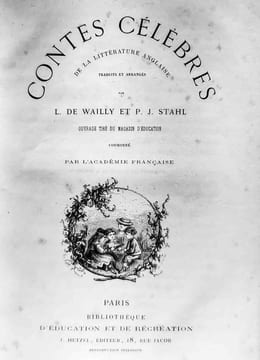 Contes célèbres de la littérature anglaise, traduits et arrangés par L. de Wailly et P.J. Stahl. Ouvrage tiré du Magasin d'éducation, couronné par ...