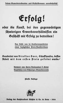 Erfolg oder die Kunst, bei den gegenwärtigen schwierigen Erwerbsverhältnissen ein Geschäft mit Erfolg zu betreiben! Vorwort von Herrn Nationalrat J. ...