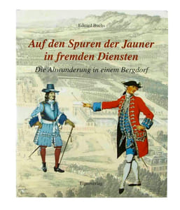 Auf den Spuren der Jauner in fremden Diensten. Die Abwanderung in einem Bergdorf.