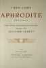 Aphrodite - Moeurs antiques. Eaux-Fortes originales en couleurs gravées par Edouard Chimot + suites. Ens. 3 volumes dans 2 étuis.. CHIMOT / LOUŸS, ...