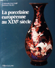 La porcelaine européenne au XIXè siècle.. FAY-HALÉ, Antoinette & MUNDT, Barbara: