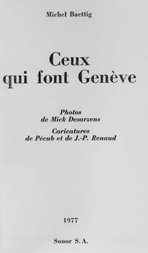 Ceux qui font Genève. Photos de Mick Desarzens, caricatures de Pécub et de J.-P. Renaud.. BAETTIG, Michel:
