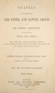 Travels in the regions of the Upper and Lower Amoor and the Russian acquisitions on the confines of India and China with adventures among the mountain Kirghis and the Manjours, Manyargs, Toungouz, Touzemtz, Goldi and Gelyaks. The hunting and pastoral tribes. Second edition.