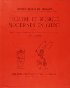 Théatre et musique modernes en Chine. Avec une étude technique de la musique chinoise et transcriptions pour piano par André Gailhard.. SOULIE DE ...