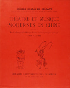 Théatre et musique modernes en Chine. Avec une étude technique de la musique chinoise et transcriptions pour piano par André Gailhard.. SOULIE DE ...