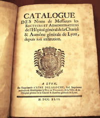 CATALOGUE DES NOMS DE MESSIEURS LES RECTEURS ET ADMINISTRATEURS DE L’HÔPITAL GENERAL DE LA CHARITE & AUMÔNE GENERALE DE LYON DEPUIS LEUR INSTITUTION.