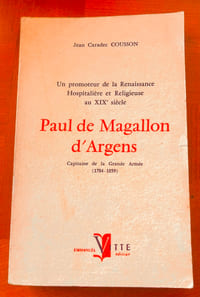 PAUL DE MAGALLON D’ARGENS , Capitaine de la Grande Armée (1784-1859) : un promoteur de la Renaissance Hospitalière et Religieuse au XIX ème siècle. 
