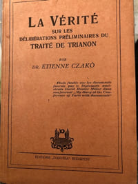 LA VERITE SUR LES DELIBERATIONS PRELIMINAIRES DU TRAITE DU TRIANON. 