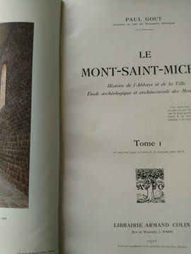 LE MONT SAINT-MICHEL: Histoire de l'Abbaye et de la Ville , étude archéologique et architecturale des Monuments.
Lib. Armand Colin, 1910. . GOUT, ...