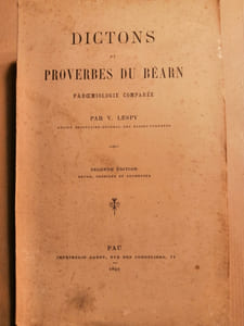 Dictons et proverbes du Béarn. Paroemiologie comparée par V[astin] Lespy, seconde édition revue, corrigée et augmentée, Pau 1892.