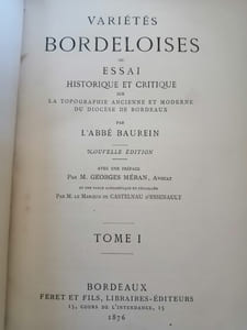 Variétés bordeloises ou Essai historique et critique sur la Topographie ancienne et moderne du diocèse de Bordeaux par l’Abbé Baurein, nouvelle édition avec une préface de M. Georges Méran, avocat et une table alphabétique et détaillée par M. le Marquis de Castelnau d’Essenault, Bordeaux, Féret et Fils, 1876.