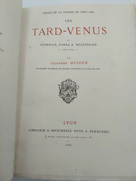Les Tards-Venus du Lyonnais, Forez et Beaujolais (1356-1369) par Georges Guigue, archiviste de la ville de Lyon.. Georges Guigue