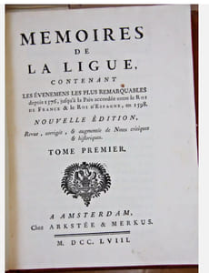 Mémoires de la Ligue contenant les événemens les plus remarquables depuis 1576 , jusqu'à la Paix accordée entre le Roi de France et le Roi d'Espagne en 1598.
Nouvelle édition revue, corrigée et augmentée de notes critiques et historiques
Amsterdam Arkstée et Merkus - 1758