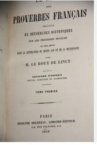 Le livre des Proverbes français, précédé de recherches historiques sur les proverbes français et leur emploi dans la littérature du Moyen-Âge et de la Renaissance Par M. Le Roux de Rincy.