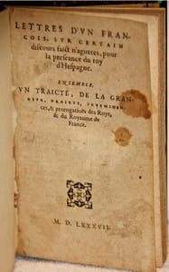 Lettres d'un François, sur un certain discours faict n'agueres pour la preseance du roy d'Hespagne. Ensemble, un traicté de la Grandeur, droicts, preeminences & prerogatives des Roys et du Royaume de France , [anonyme], [sans lieu] 1587
