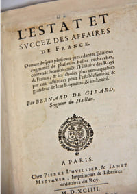 De l'Estat et succez des affaires de France. Oeuvre depuis plusieurs precedentes Editions augmenté de plusieurs belles recherches, conteant sommairement l'Histoire des Roys de France & les choses plus remarquables par eux instituées pour l'establissement & grandeur de leur Royaume et authorité