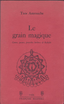 Le grain magique  Contes poèmes proverbes berbères de Kabylie. Taos Amrouche