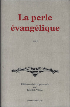 La perle évangélique 1602 Traduction française Edition établie et précédée de Le coup terrible du néant. Edition établie et présenté par Daniel ...