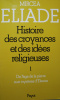 Histoire des croyances et des idées religieuses 1  De lâge de la pierre aux mystères dEleusis. Mircea Eliade
