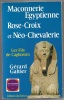 Maçonnerie Egyptienne  Rose-Croix et Néo-Chevalerie  Les fils de Cagliostro. Gérard Galtier