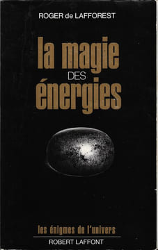 La magie des énergies. Roger de Lafforest