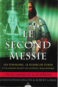 Le second Messie Les templiers le suaire de Turin et le grand secret de la franc-maçonnerie. Christopher Knight & Robert Lomas