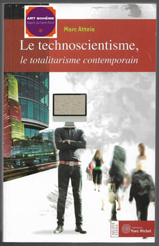 Le technoscientisme Le totalitarisme contemporain. Marc Atteia