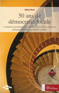 50 ans de démocratie locale  Comment la participation citoyenne sest laissée endormir pourquoi elle doit reprendre le combat