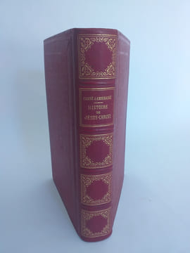 Histoire de Jésus-Christ daprès les évangiles et la tradition expliquée à laide des monuments de la description des lieux et de commentaires des ...