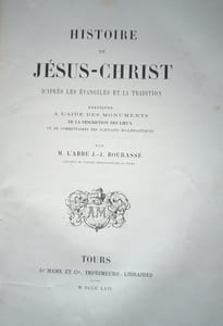 Histoire de Jésus-Christ daprès les évangiles et la tradition expliquée à laide des monuments de la description des lieux et de commentaires des écrivains ecclésiastiques