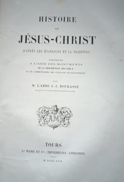 Histoire de Jésus-Christ daprès les évangiles et la tradition expliquée à laide des monuments de la description des lieux et de commentaires des ...