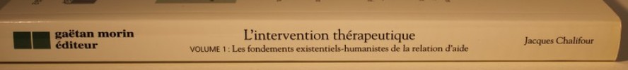 L'intervention thérapeutique - Volume 1 - Les fondements existentiels-humanistes de la relation d'aide. Jacques Chalifour