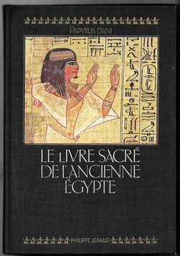 Le livre sacré de l'ancienne Egypte - Papyrus d'Ani B.M. 10470. Edmund Dondelinger et Florence Delay