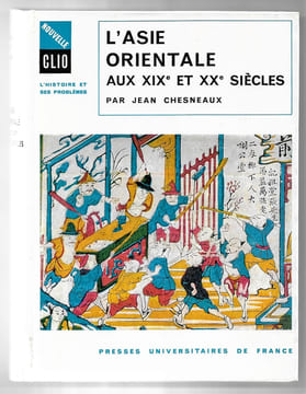 L'Asie orientale au XIXe et Xxe siècles - Chine - Japon - Inde - Sud-est asiatique. Jean Chesneaux
