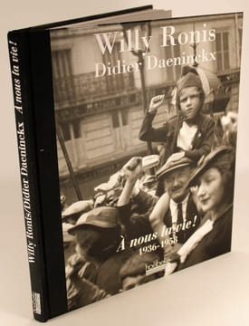 A nous la vie ! 1936-1958. Wily Ronis - Didier Daeninckx