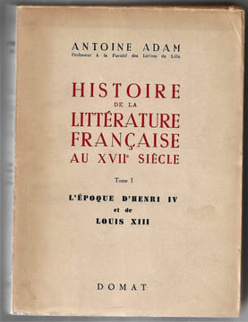 Histoire de la littérature française au XVIIe siècle - Tome 1 - L'époque d'Henri IV et de Louis XIII. Antoine Adam