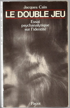 le double jeu - Essai psychanalytique sur l'identité. Jacques Caïn