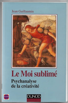 Le Moi sublimé - Psychanalyse de la créativité. Jean Guillaumin