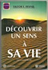 Découvrir un sens à sa vie avec la logothérapie. Viktor E. Frankl