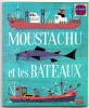 Moustachu et les bateaux. Alain Grée