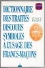 Dictionnaire des traités discours symboles à l'usage des francs-maçons. Alain Desgris